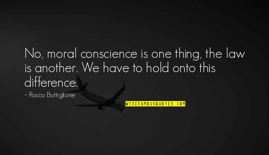 Calumnity Quotes By Rocco Buttiglione: No, moral conscience is one thing, the law