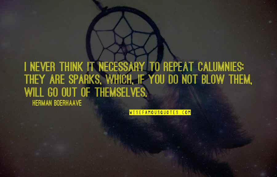 Calumny Quotes By Herman Boerhaave: I never think it necessary to repeat calumnies;