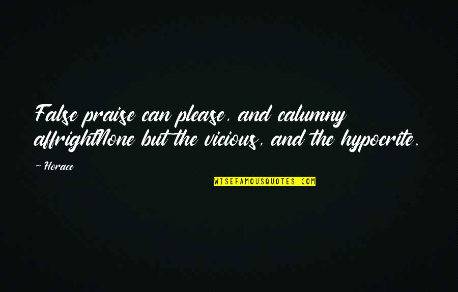 Calumny Quotes By Horace: False praise can please, and calumny affrightNone but