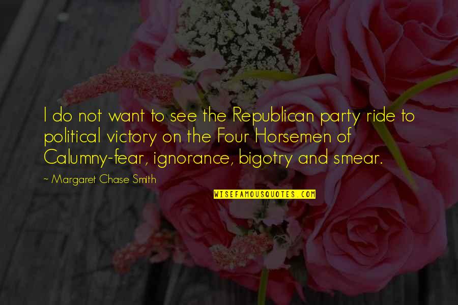 Calumny Quotes By Margaret Chase Smith: I do not want to see the Republican