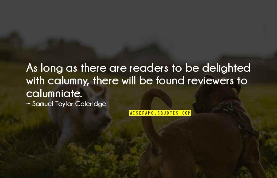 Calumny Quotes By Samuel Taylor Coleridge: As long as there are readers to be