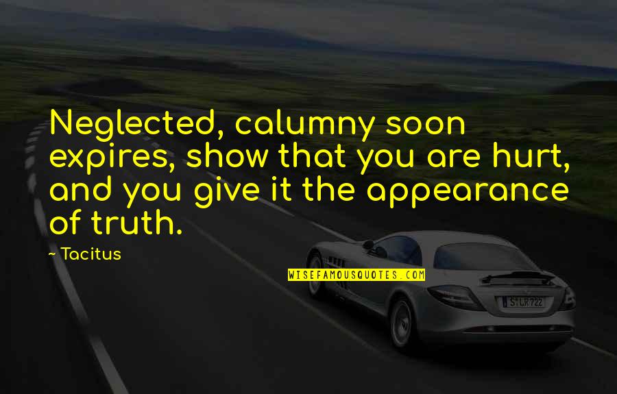 Calumny Quotes By Tacitus: Neglected, calumny soon expires, show that you are