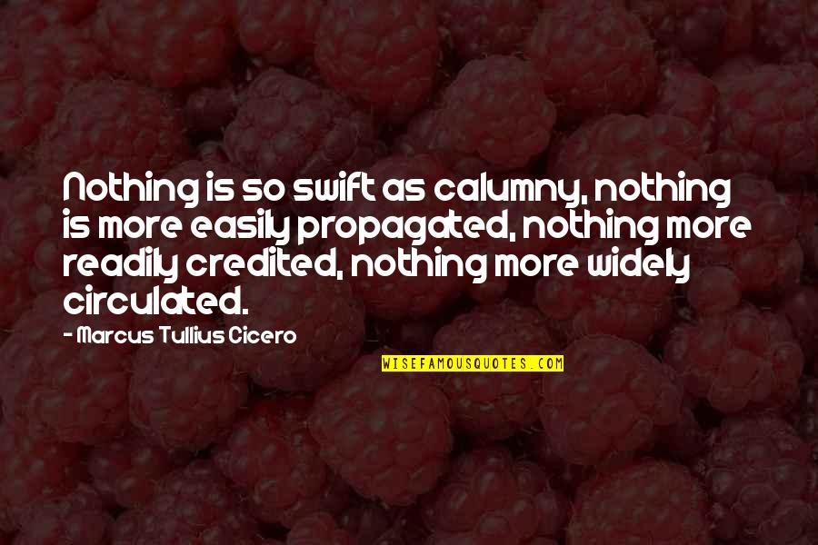 Calumny's Quotes By Marcus Tullius Cicero: Nothing is so swift as calumny, nothing is