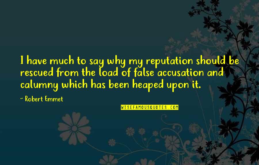 Calumny's Quotes By Robert Emmet: I have much to say why my reputation