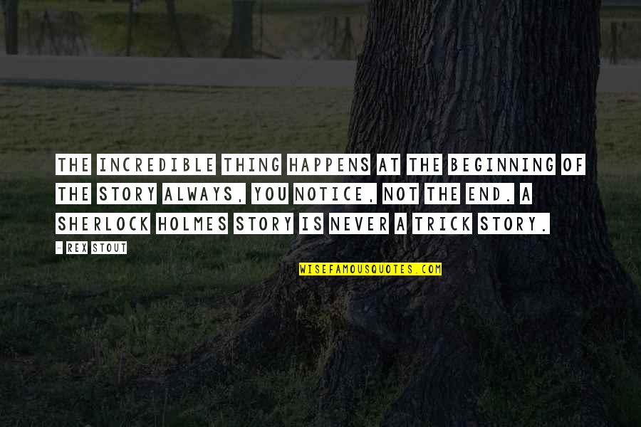 Calusa Quotes By Rex Stout: The incredible thing happens at the beginning of