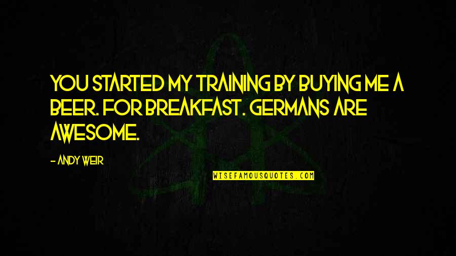 Caluwaerts Zangeres Quotes By Andy Weir: You started my training by buying me a