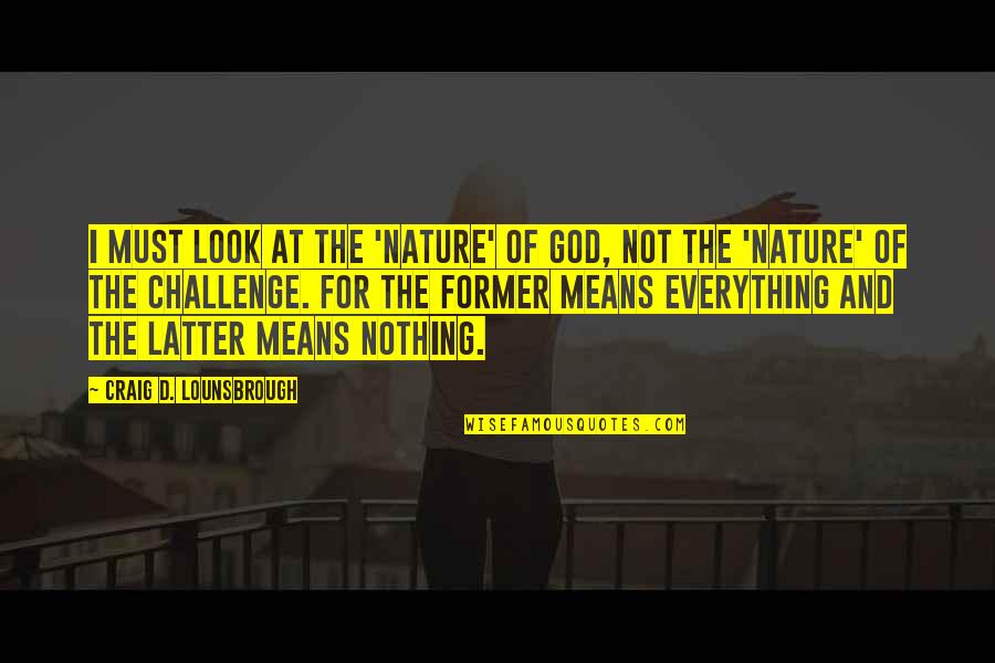 Calvache Geometria Quotes By Craig D. Lounsbrough: I must look at the 'nature' of God,