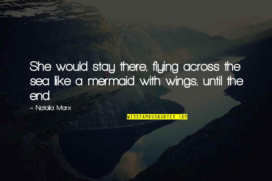 Calvache Puerto Quotes By Natalia Marx: She would stay there, flying across the sea