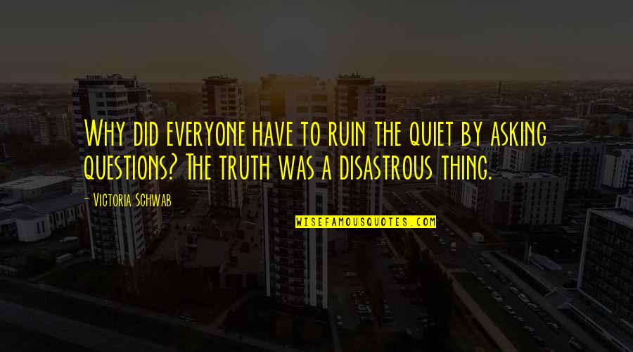 Calvache Puerto Quotes By Victoria Schwab: Why did everyone have to ruin the quiet