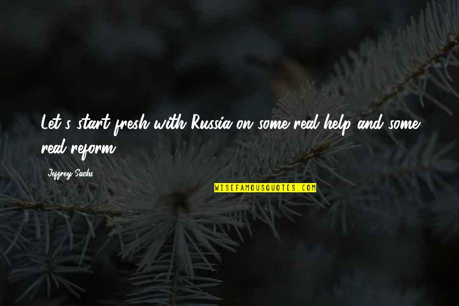 Calvage Et Mounet Quotes By Jeffrey Sachs: Let's start fresh with Russia on some real