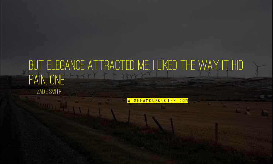 Calvage Et Mounet Quotes By Zadie Smith: But elegance attracted me. I liked the way
