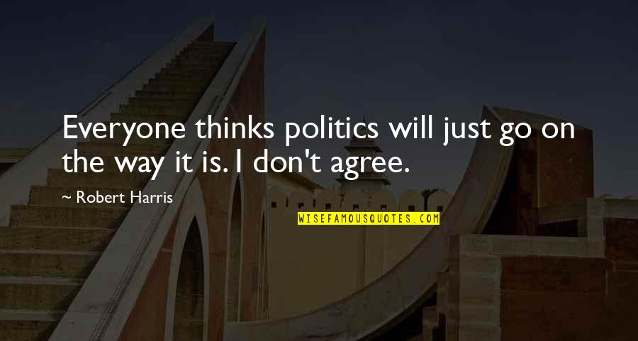 Calvani Firenze Quotes By Robert Harris: Everyone thinks politics will just go on the