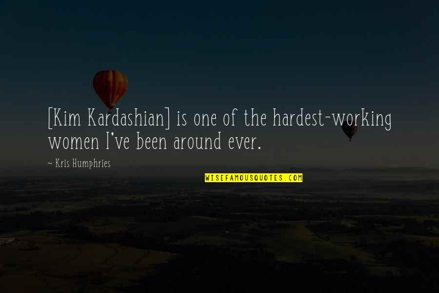 Calvani Orthodontics Quotes By Kris Humphries: [Kim Kardashian] is one of the hardest-working women