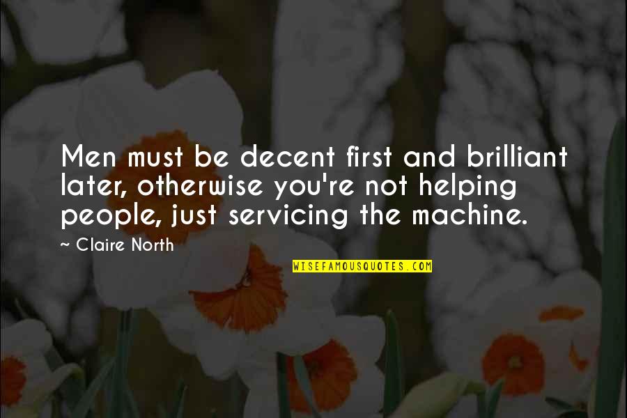 Calvano Cindy Quotes By Claire North: Men must be decent first and brilliant later, Calvano Cindy Quotes By Claire North: Men must be decent first and brilliant later,