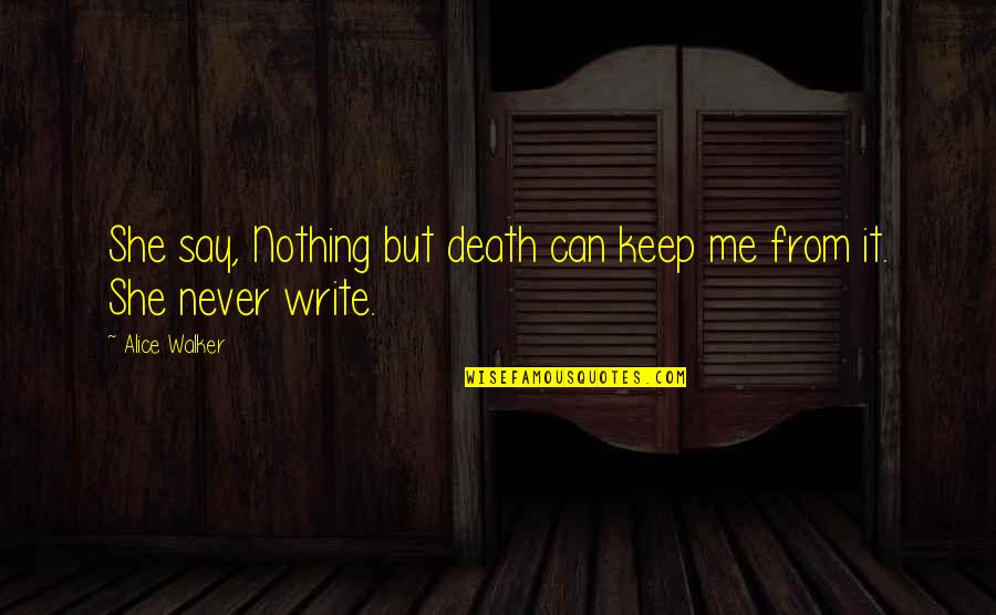Calvano Development Quotes By Alice Walker: She say, Nothing but death can keep me