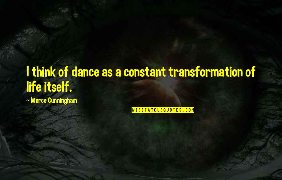 Calvaresi Coffee Quotes By Merce Cunningham: I think of dance as a constant transformation