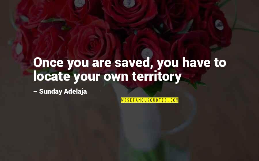 Calvario In English Quotes By Sunday Adelaja: Once you are saved, you have to locate Calvario In English Quotes By Sunday Adelaja: Once you are saved, you have to locate