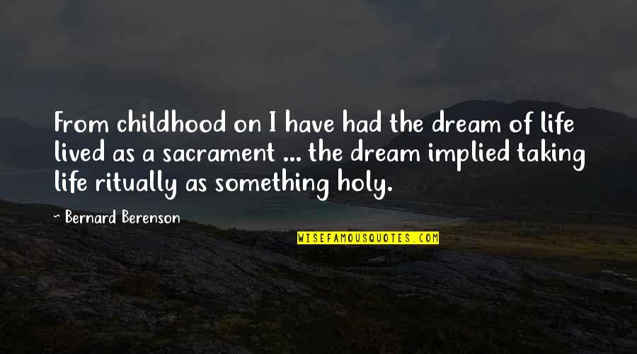 Calvario Instrumental Quotes By Bernard Berenson: From childhood on I have had the dream