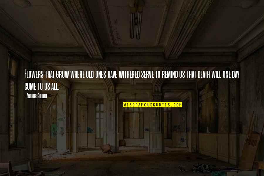Calvarium Lesion Quotes By Arthur Golden: Flowers that grow where old ones have withered Calvarium Lesion Quotes By Arthur Golden: Flowers that grow where old ones have withered