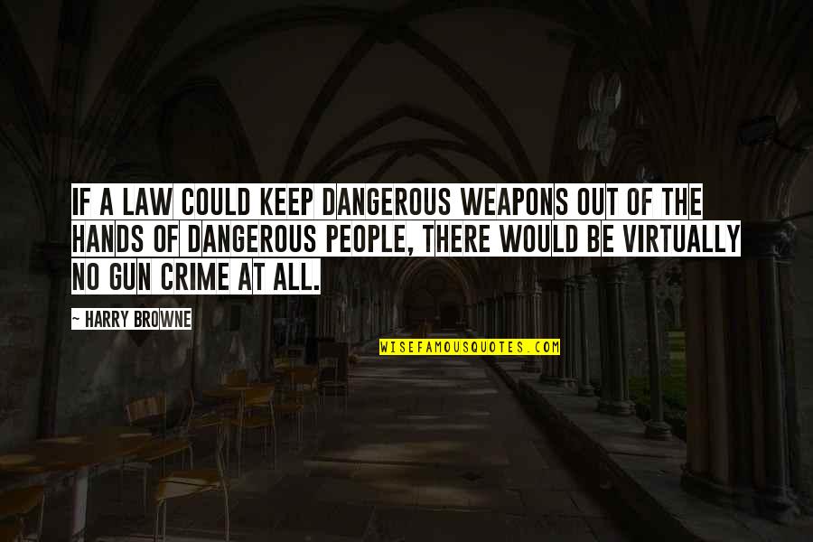 Calvary Chapel Quotes By Harry Browne: If a law could keep dangerous weapons out