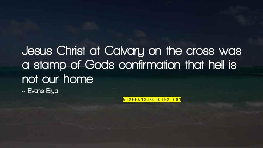 Calvary Quotes By Evans Biya: Jesus Christ at Calvary on the cross was