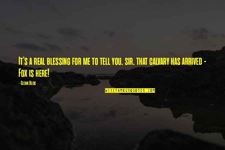 Calvary Quotes By Glenn Beck: It's a real blessing for me to tell