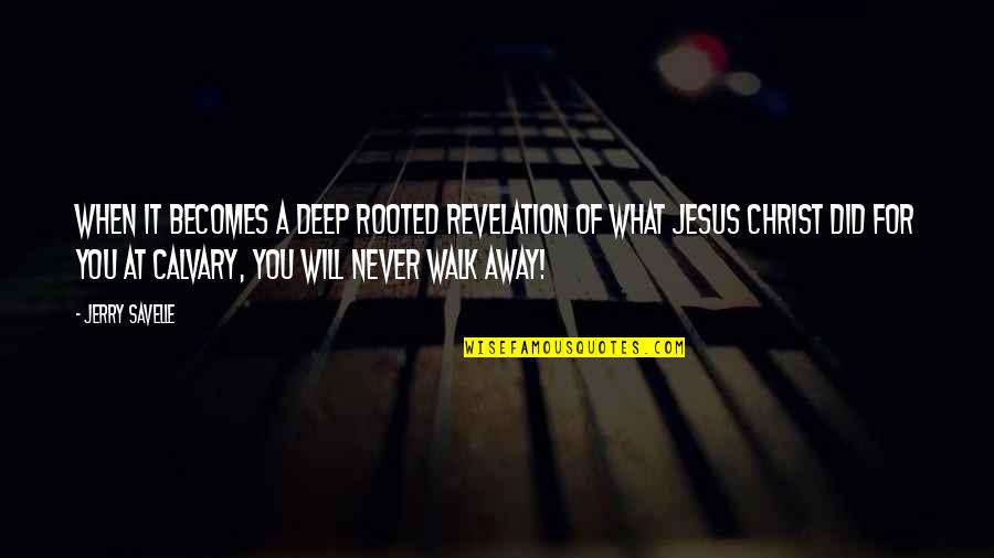 Calvary Quotes By Jerry Savelle: When it becomes a deep rooted revelation of