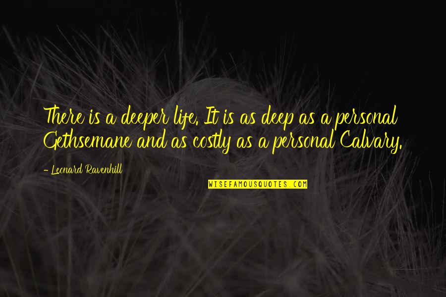 Calvary Quotes By Leonard Ravenhill: There is a deeper life. It is as