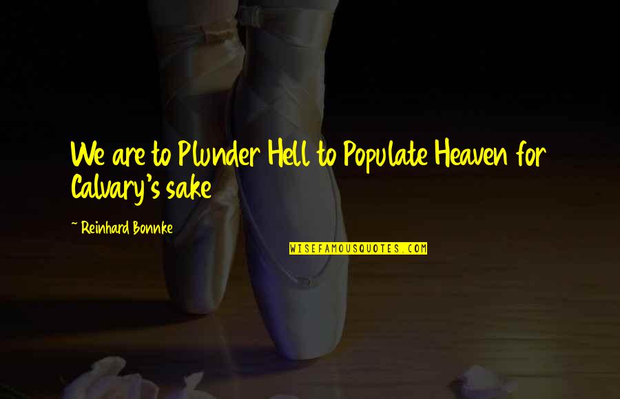 Calvary Quotes By Reinhard Bonnke: We are to Plunder Hell to Populate Heaven