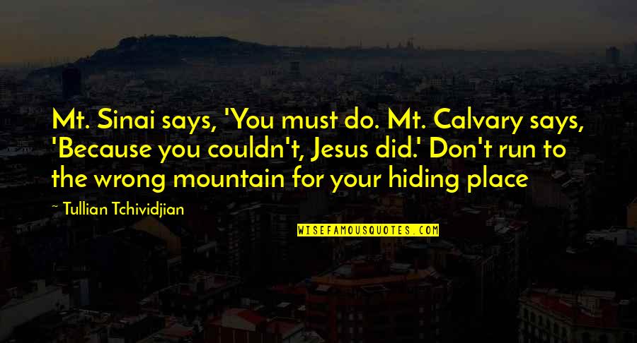 Calvary Quotes By Tullian Tchividjian: Mt. Sinai says, 'You must do. Mt. Calvary