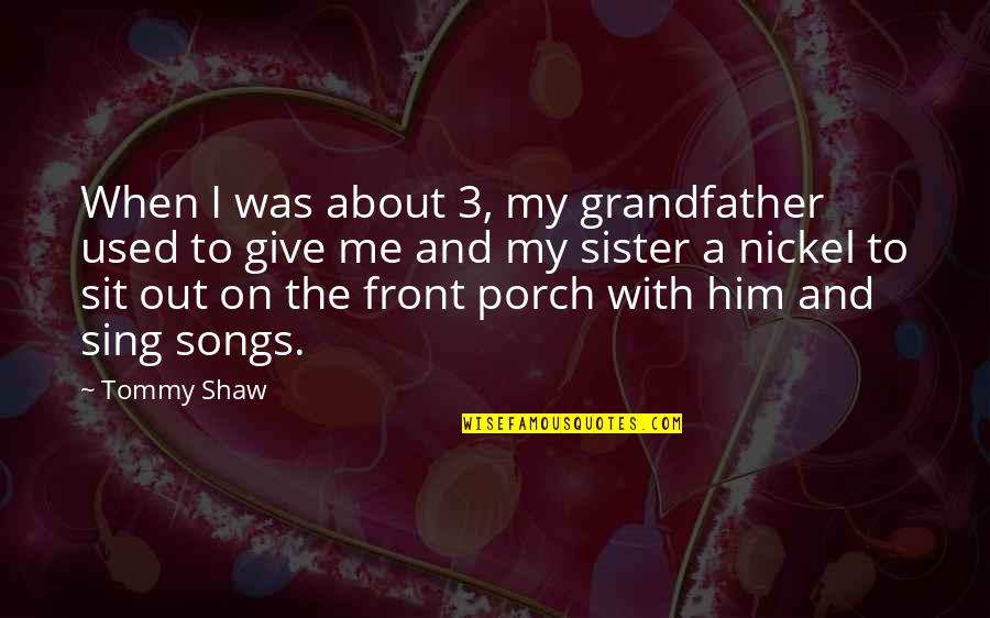 Calvary Short Quotes By Tommy Shaw: When I was about 3, my grandfather used