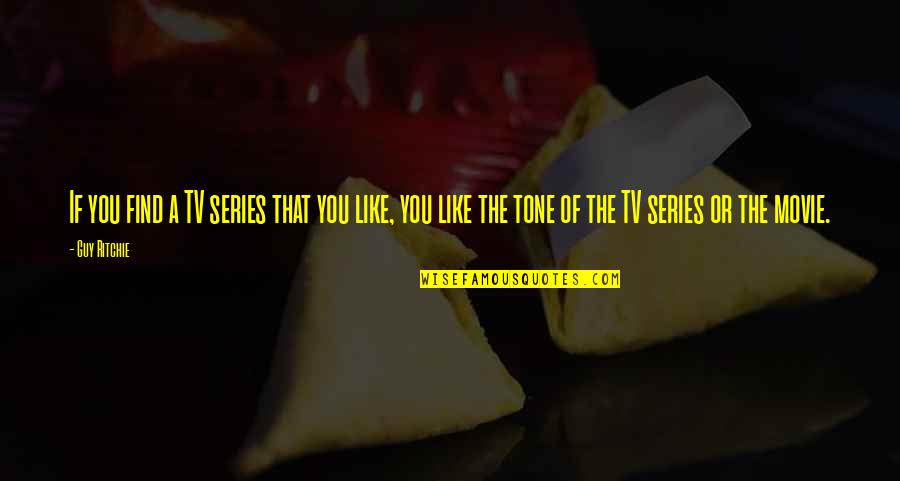 Calvaryites Quotes By Guy Ritchie: If you find a TV series that you Calvaryites Quotes By Guy Ritchie: If you find a TV series that you