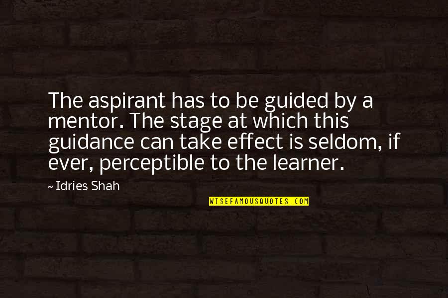 Calvaryites Quotes By Idries Shah: The aspirant has to be guided by a Calvaryites Quotes By Idries Shah: The aspirant has to be guided by a