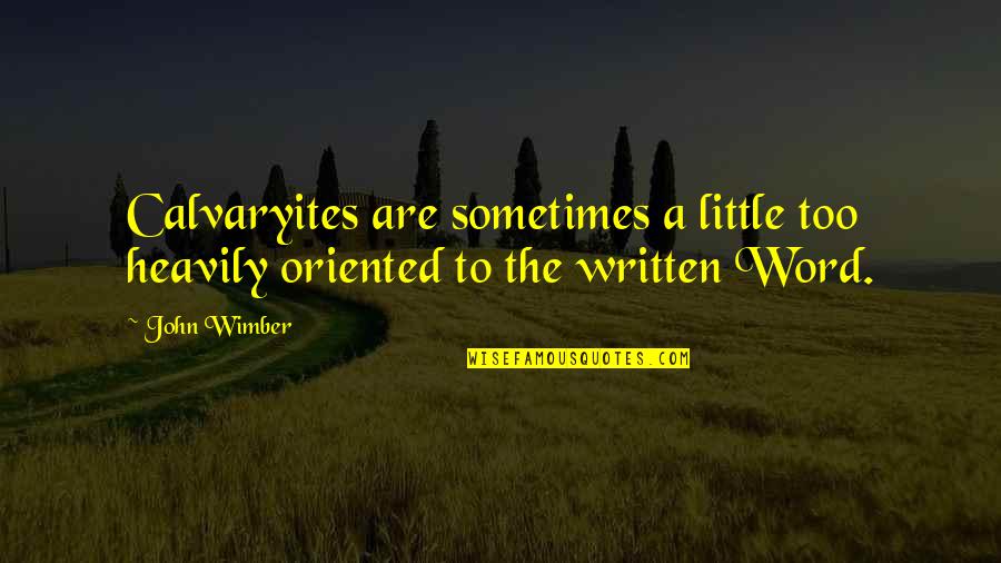 Calvaryites Quotes By John Wimber: Calvaryites are sometimes a little too heavily oriented