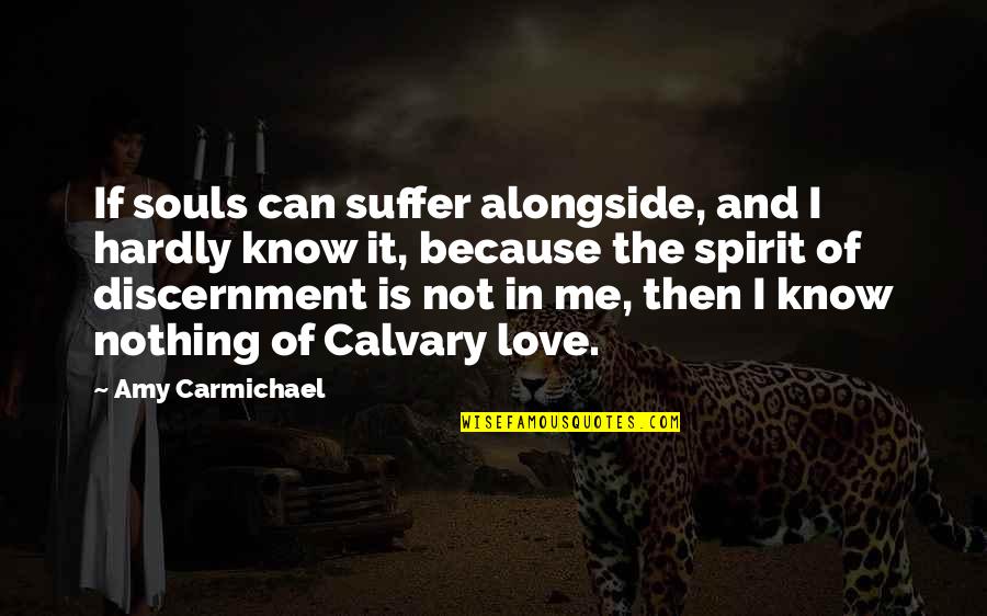 Calvary's Quotes By Amy Carmichael: If souls can suffer alongside, and I hardly