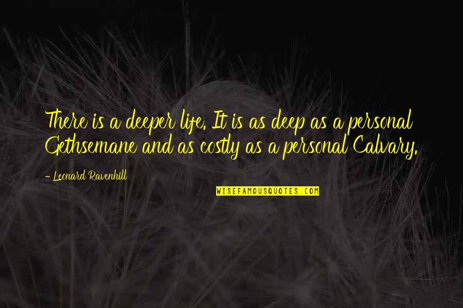 Calvary's Quotes By Leonard Ravenhill: There is a deeper life. It is as