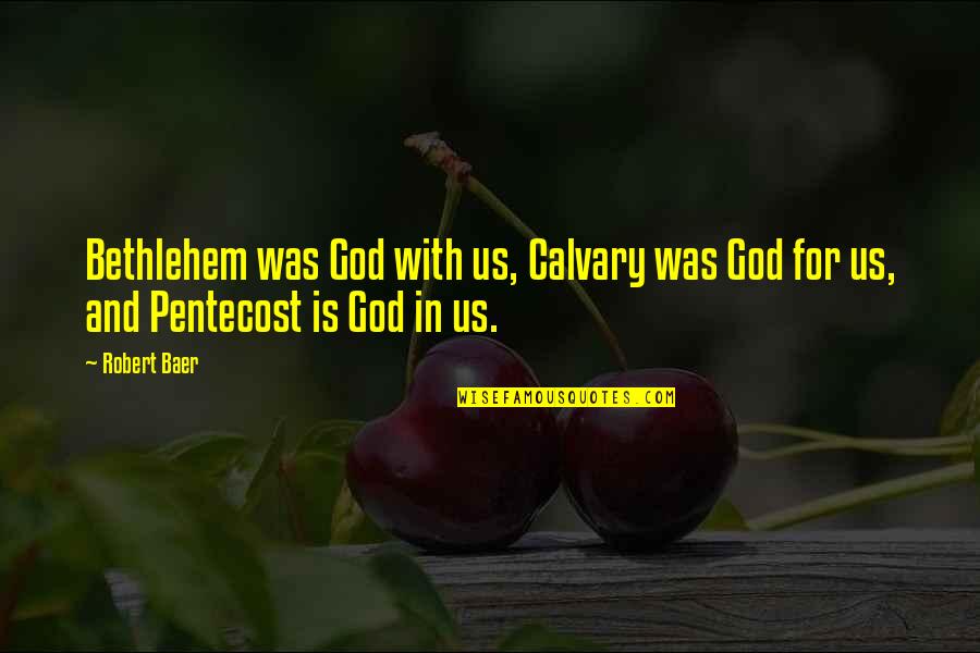 Calvary's Quotes By Robert Baer: Bethlehem was God with us, Calvary was God