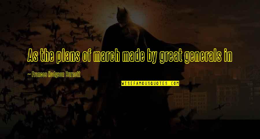 Calvello Giornata Quotes By Frances Hodgson Burnett: As the plans of march made by great Calvello Giornata Quotes By Frances Hodgson Burnett: As the plans of march made by great