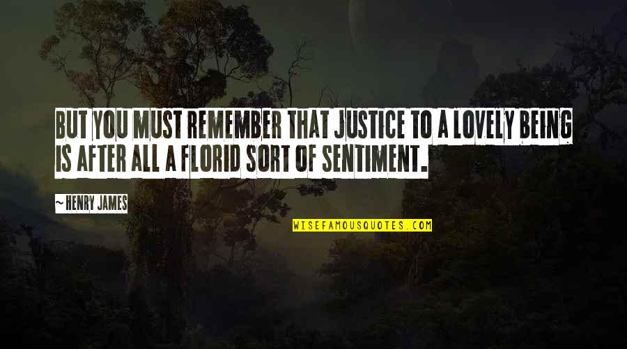 Calvello Giornata Quotes By Henry James: But you must remember that justice to a Calvello Giornata Quotes By Henry James: But you must remember that justice to a