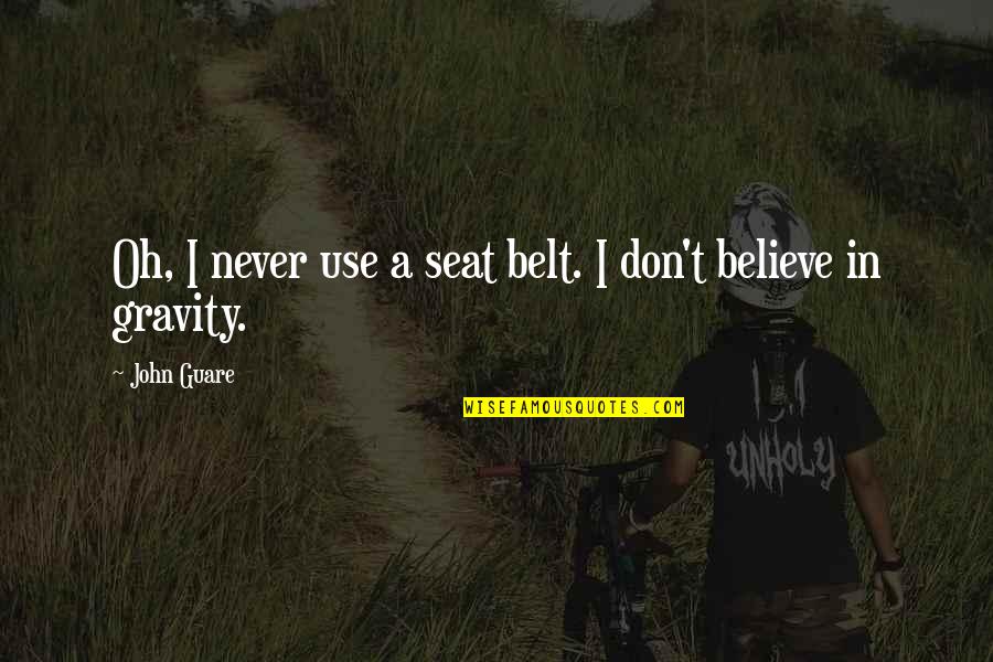 Calvello Giornata Quotes By John Guare: Oh, I never use a seat belt. I