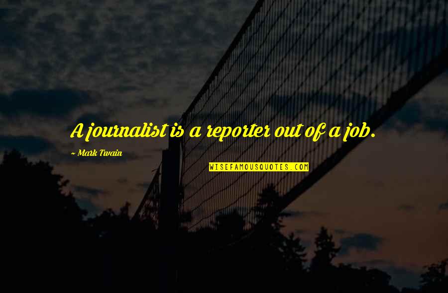 Calveri Associates Quotes By Mark Twain: A journalist is a reporter out of a
