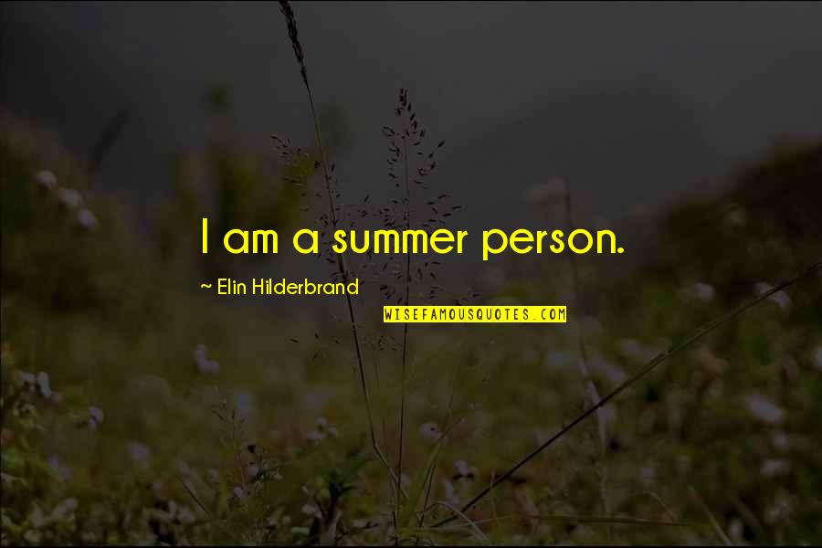 Calverley Cayman Quotes By Elin Hilderbrand: I am a summer person. Calverley Cayman Quotes By Elin Hilderbrand: I am a summer person.