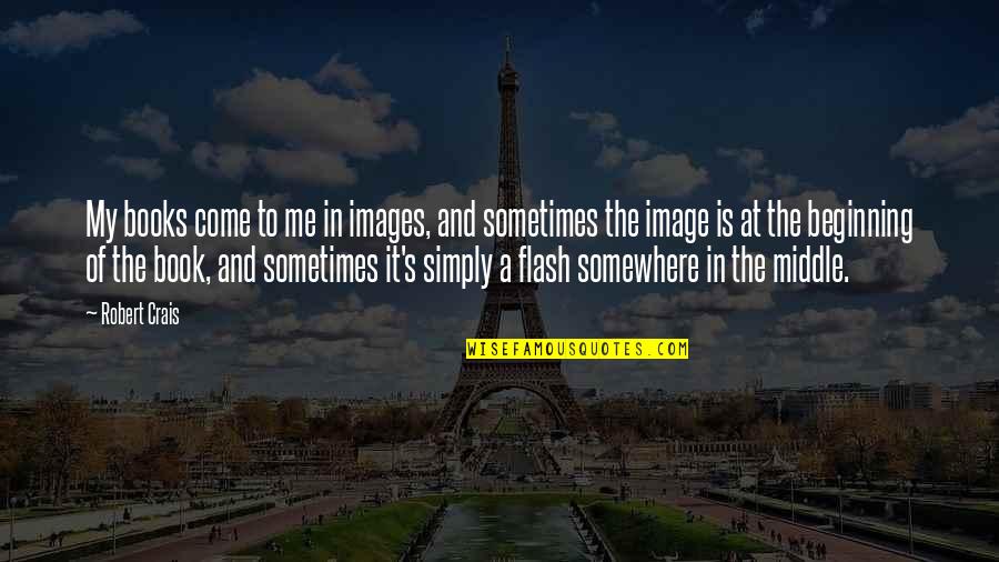 Calverley Service Quotes By Robert Crais: My books come to me in images, and Calverley Service Quotes By Robert Crais: My books come to me in images, and