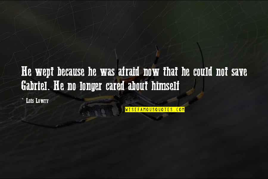 Calves Gym Quotes By Lois Lowry: He wept because he was afraid now that