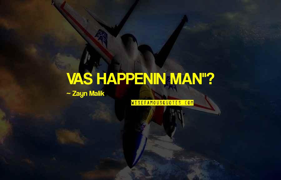 Calvillo Quotes By Zayn Malik: VAS HAPPENIN MAN"?