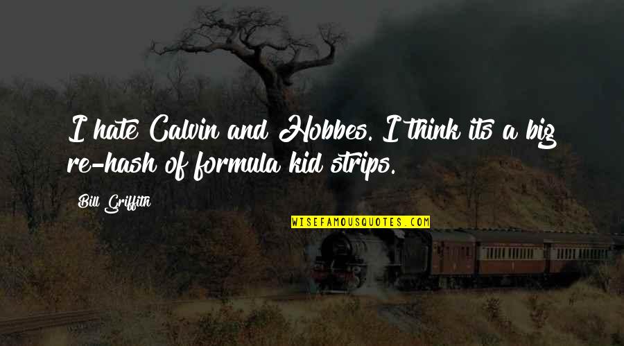 Calvin And Hobbes Quotes By Bill Griffith: I hate Calvin and Hobbes. I think its
