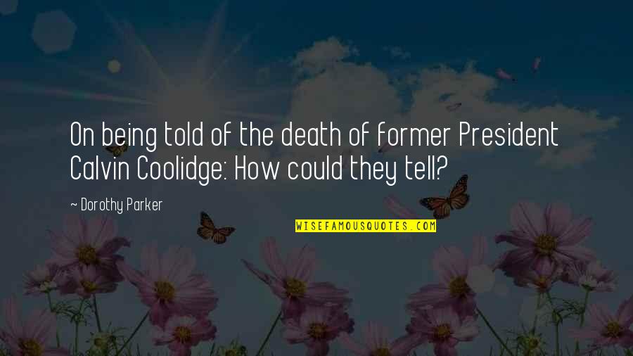 Calvin Coolidge Best Quotes By Dorothy Parker: On being told of the death of former