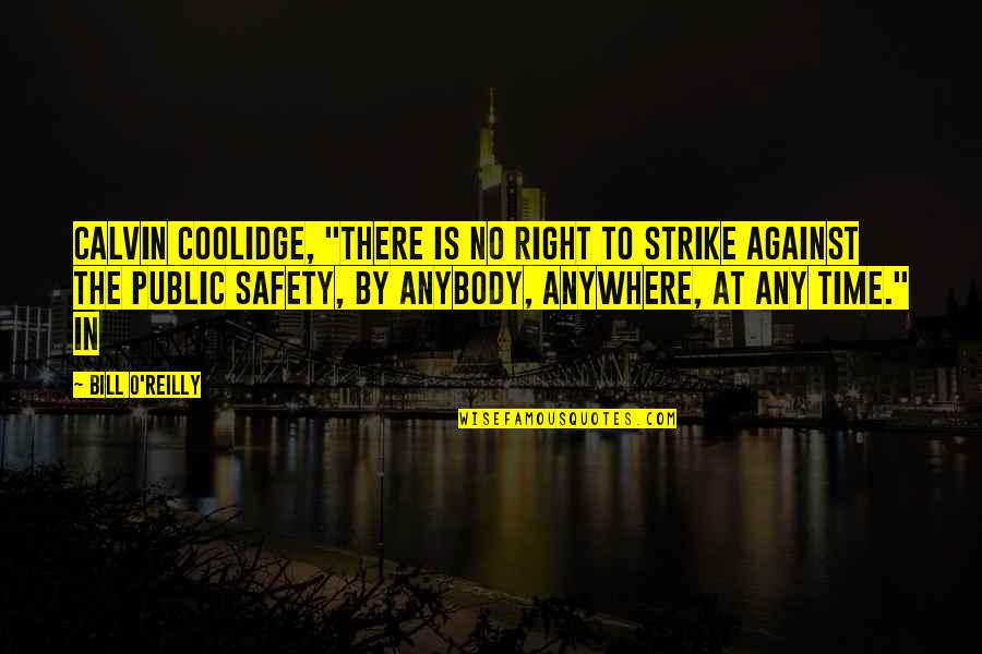 Calvin Coolidge Quotes By Bill O'Reilly: Calvin Coolidge, "There is no right to strike