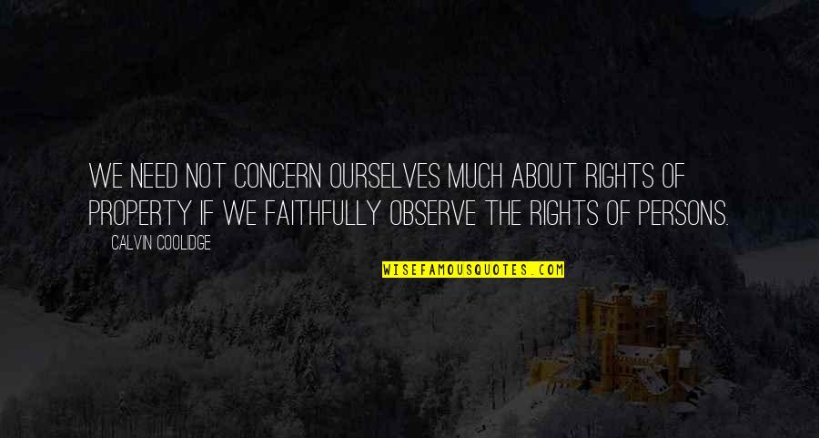 Calvin Coolidge Quotes By Calvin Coolidge: We need not concern ourselves much about rights