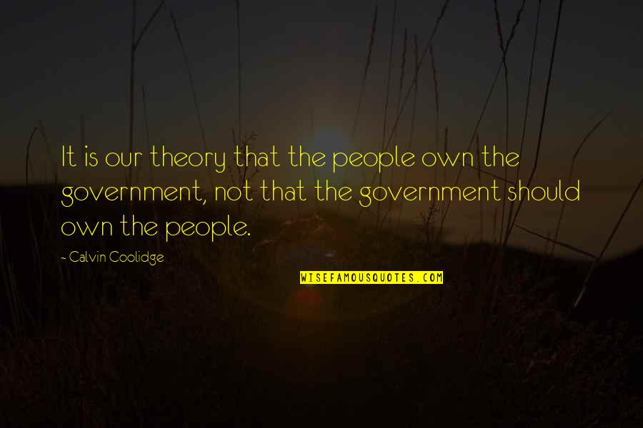 Calvin Coolidge Quotes By Calvin Coolidge: It is our theory that the people own